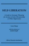 Self-Liberation: A Guide to Strategic Planning for Action to End a Dictatorship or Other Oppression by Gene Sharp