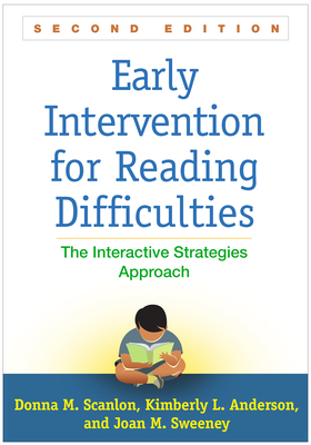 Early Intervention for Reading Difficulties: The Interactive Strategies Approach by Donna M. Scanlon, Kimberly L. Anderson, Joan M. Sweeney