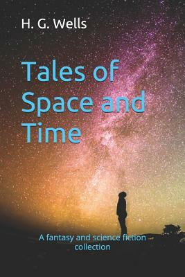 Tales of Space and Time: A fantasy and science fiction collection by H.G. Wells