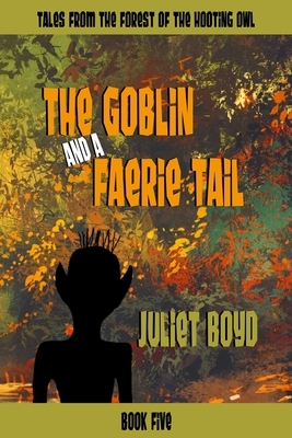 The Goblin and a Faerie Tail by Juliet Boyd