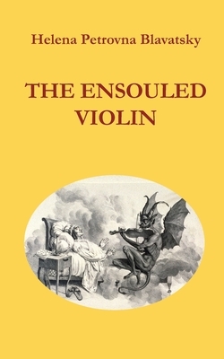 The Ensouled Violin by Helena Petrovna Blavatsky