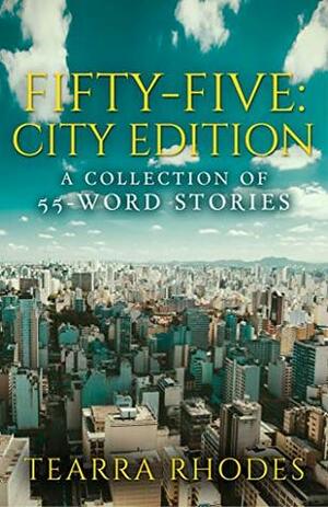 Fifty-Five: City Edition: A Collection of 55-Word Stories by Tearra Rhodes