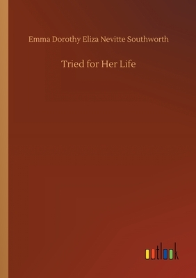 Tried for Her Life by E.D.E.N. Southworth