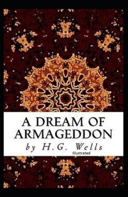 A Dream of Armageddon Illustrated by H.G. Wells