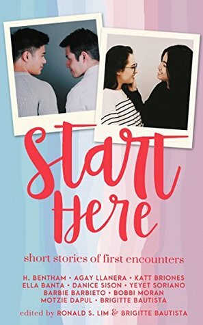 Start Here by Danice Sison, Motzie Dapul, Ronald S. Lim, H. Bentham, Brigitte Bautista, Agay Llanera, Barbie Barbieto, Katt Briones, Yeyet Soriano, Ella Banta