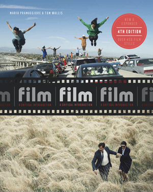 Film Fourth Edition: A Critical Introduction by Tom Wallis, Maria Pramaggiore