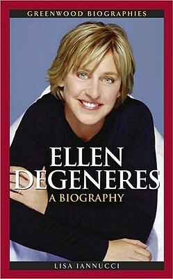 Ellen DeGeneres: A Biography by Lisa Iannucci