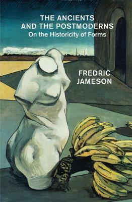 The Ancients and the Postmoderns: On the Historicity of Forms by Fredric Jameson