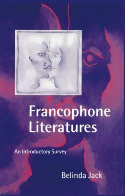 Francophone Literatures: An Introductory Survey by Belinda Jack
