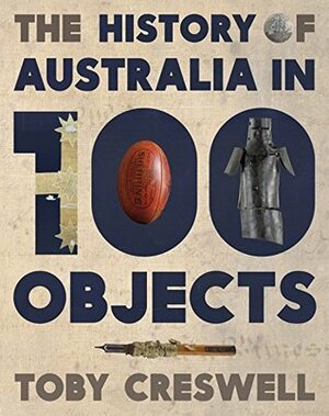 History of Australia in 100 Objects by Toby Creswell