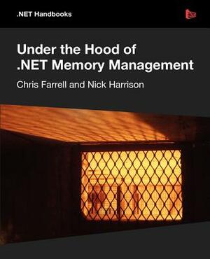 Under the Hood of .Net Memory Management by Nick Harrison, Chris Farrell
