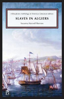 Slaves in Algiers; or, A Struggle for Freedom by Susanna Rowson, Susanna Rowson