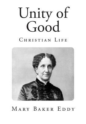 Unity of Good: Christian Life by Mary Baker Eddy