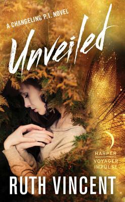 Unveiled: A Changeling P.I. Novel by Ruth Vincent