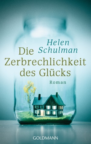 Die Zerbrechlichkeit des Glücks by Helen Schulman