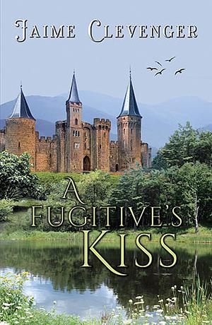 A Fugitive's Kiss by Jaime Clevenger