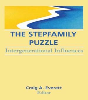 The Stepfamily Puzzle: Intergenerational Influences by Craig Everett