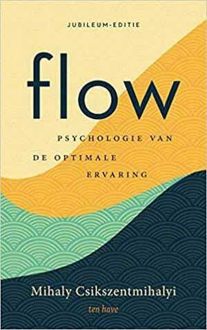 Flow, Psychologie van de optimale ervaring by Mihaly Csikszentmihalyi