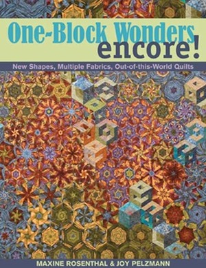 One-Block Wonders Encore!: New Shapes, Multiple Fabrics, Out-Of-This-World Quilts by Maxine Rosenthal, Joy Pelzmann