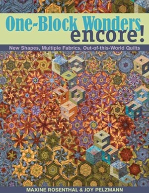 One-Block Wonders Encore!: New Shapes, Multiple Fabrics, Out-Of-This-World Quilts by Joy Pelzmann, Maxine Rosenthal