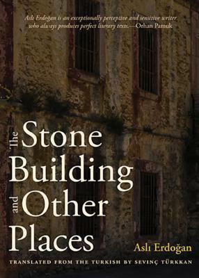 The Stone Building and Other Places by Aslı Erdoğan