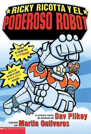 Ricky Ricotta Y El Poderoso Robot by Dav Pilkey