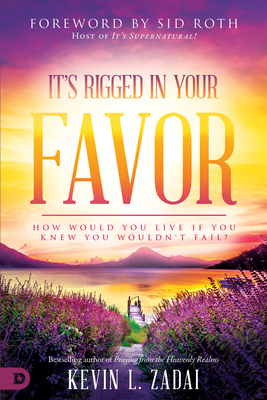 It's Rigged in Your Favor: How Would You Live If You Knew You Wouldn't Fail? by Kevin Zadai