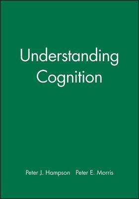 Understanding Cognition by Peter E. Morris, Peter J. Hampson