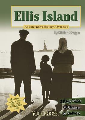 Ellis Island: An Interactive History Adventure by Michael Burgan