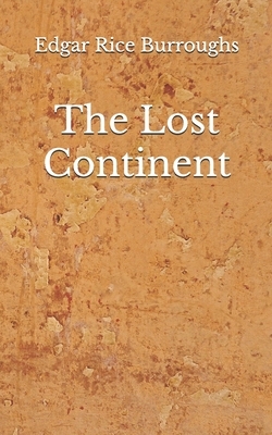 The Lost Continent: (Aberdeen Classics Collection) by Edgar Rice Burroughs