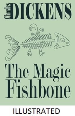 The Magic Fishbone Illustrated by Charles Dickens