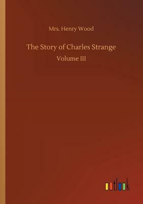 The Story of Charles Strange by Mrs. Henry Wood