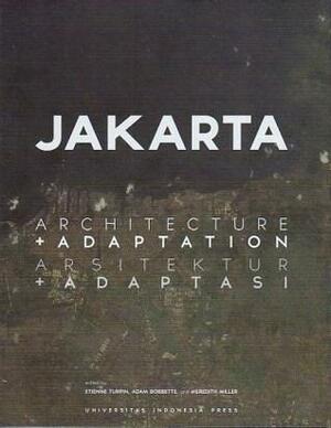 Jakarta: Architecture + Adaptation / Arsitektur + Adaptasi by Etienne Turpin, Adam Bobbette, Meredith Miller