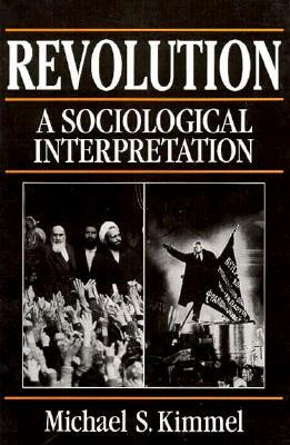 Revolution: A Sociological Interpretation by Michael Kimmel