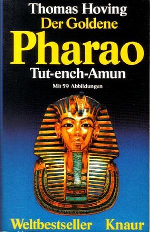 Der goldene Pharao: der authentische Bericht über die grösste archäologische Entdeckung aller Zeiten by Thomas Hoving