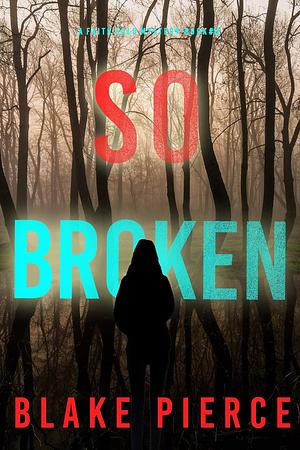 So Broken by Blake Pierce