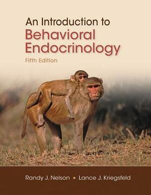 An Introduction to Behavioral Endocrinology by Randy J. Nelson, Lance J. Kriegsfeld