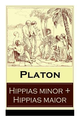 Hippias minor + Hippias maior: Dialoge über Moralvorstellungen, Lügen und Definition des "Schönen" by Plato, Friedrich Daniel Ernst Schleiermacher