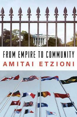 From Empire to Community: A New Approach to International Relations by Amitai Etzioni