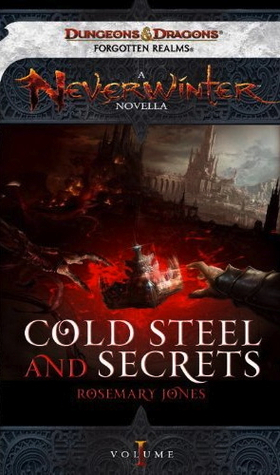 Cold Steel and Secrets: A Neverwinter Novella, Part I by Rosemary Jones