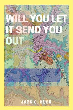 Will You Let It Send You Out by Jack C. Buck