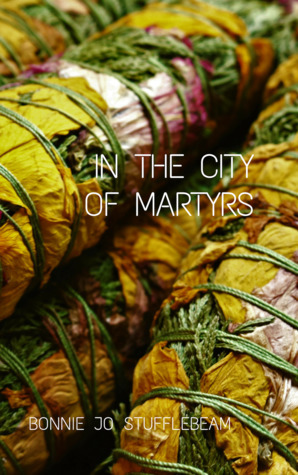 In The City of Martyrs by Bonnie Jo Stufflebeam