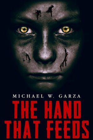 The Hand That Feeds by Michael W. Garza
