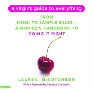 A Virgin's Guide to Everything: From Sushi to Sample Sales--A Novice's Handbook to Doing It Right by Lauren McCutcheon