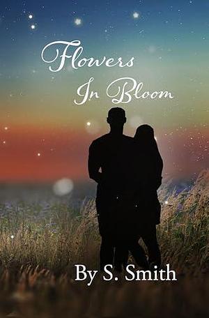 Flowers In Bloom by S. Smith, S. Smith