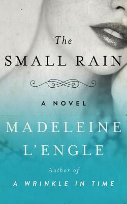 The Small Rain by Madeleine L'Engle