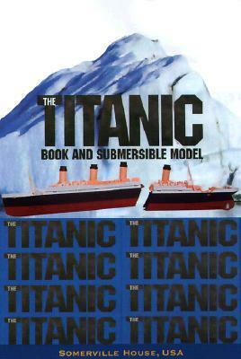The Titanic Book and Submersible Model With Snap Together Model by Steve Santini, Susan Hughes