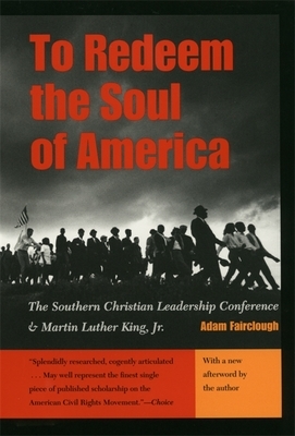 To Redeem The Soul Of America: The Southern Christian Leadership Conference And Martin Luther King, Jr by Adam Fairclough