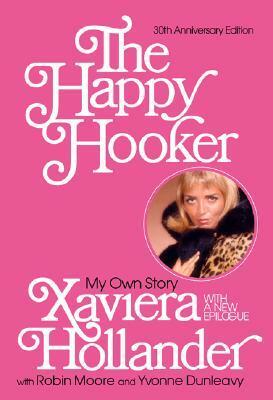 The Happy Hooker: My Own Story by Xaviera Hollander, Robin Moore, Yvonne Dunleavy