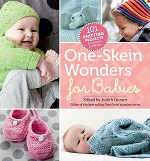 One-Skein Wonders for Babies: 101 Knitting Projects for Infants & Toddlers by Judith Durant